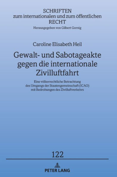 Gewalt- und Sabotageakte gegen die internationale Zivilluftfahrt: Eine voelkerrechtliche Betrachtung des Umgangs der Staatengemeinschaft (ICAO) mit Bedrohungen des Zivilluftverkehrs