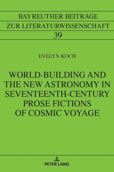 World-Building and the New Astronomy in Seventeenth-Century Prose Fictions of Cosmic Voyage