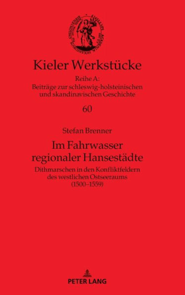 Im Fahrwasser regionaler Hansestaedte: Dithmarschen in den Konfliktfeldern des westlichen Ostseeraums (1500-1559)