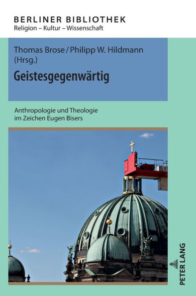 Geistesgegenwaertig: Anthropologie und Theologie im Zeichen Eugen Bisers