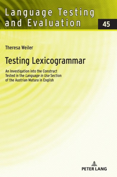 Testing Lexicogrammar: An Investigation into the Construct Tested in the «Language in Use» Section of the Austrian Matura in English