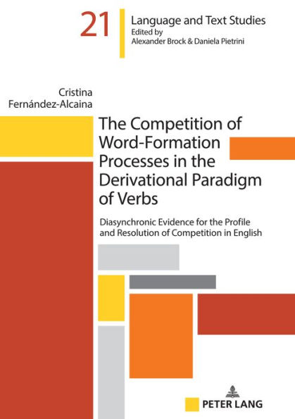 The Competition of Word-Formation Processes in the Derivational Paradigm of Verbs: Diasynchronic Evidence for the Profile and Resolution of Competition in English