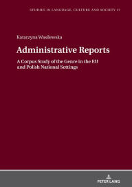 Title: Administrative Reports: A Corpus Study of the Genre in the EU and Polish National Settings, Author: Katarzyna Wasilewska