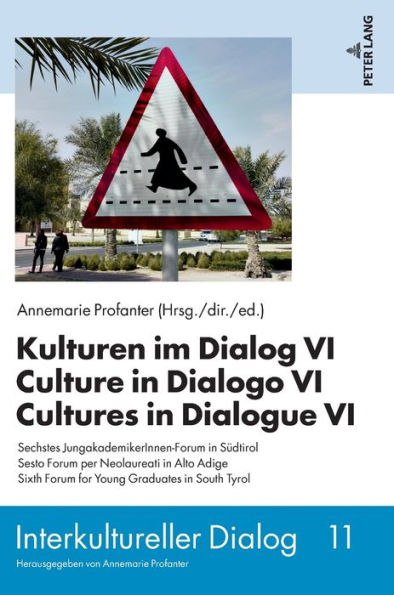 Kulturen im Dialog VI - Culture in Dialogo VI - Cultures in Dialogue VI: Sechstes JungakademikerInnen-Forum in Suedtirol - Sesto Forum per Neolaureati in Alto Adige - Sixth Forum for Young Graduates in South Tyrol