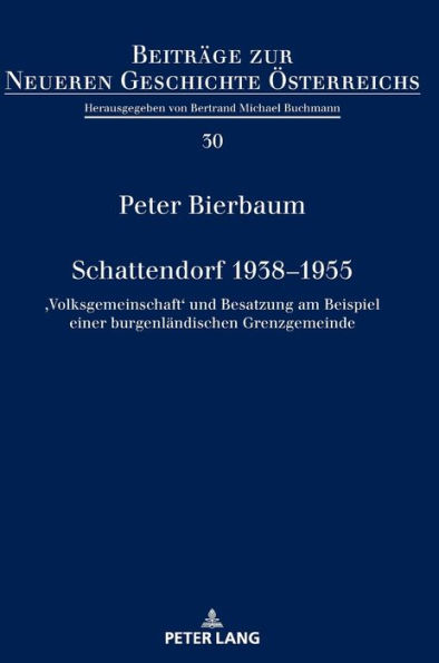 Schattendorf 1938-1955: ,Volksgemeinschaft' und Besatzung am Beispiel einer burgenlaendischen Grenzgemeinde