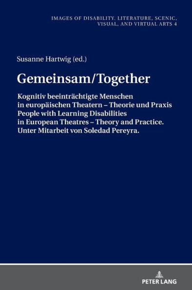 Gemeinsam/Together: Kognitiv beeintraechtigte Menschen in europaeischen Theatern - Theorie und Praxis/People with Learning Disabilities in European Theatres - Theory and Practice. Unter Mitarbeit von Soledad Pereyra