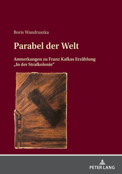 Parabel der Welt: Anmerkungen zu Franz Kafkas Erzaehlung "In der Strafkolonie"