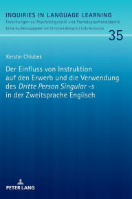 Title: Der Einfluss von Instruktion auf den Erwerb und die Verwendung des «Dritte Person Singular -s» in der Zweitsprache Englisch, Author: Kerstin Chlubek