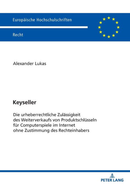 Keyseller: Die urheberrechtliche Zulaessigkeit des Weiterverkaufs von Produktschluesseln fuer Computerspiele im Internet ohne Zustimmung des Rechteinhabers