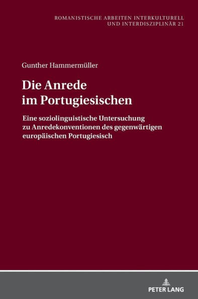 Die Anrede im Portugiesischen: Eine soziolinguistische Untersuchung zu Anredekonventionen des gegenwaertigen europaeischen Portugiesisch