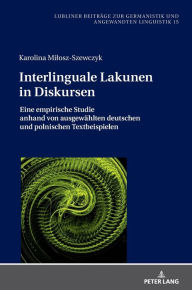 Title: Interlinguale Lakunen in Diskursen: Eine empirische Studie anhand von ausgewaehlten deutschen und polnischen Textbeispielen, Author: Karolina Milosz-Szewczyk