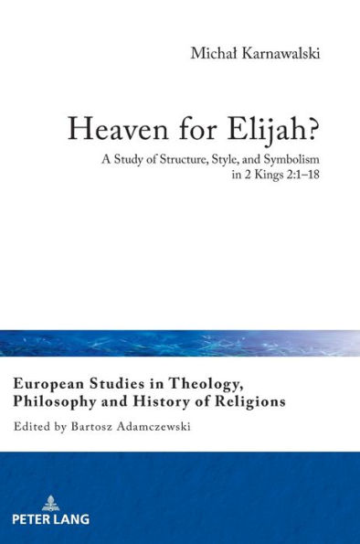 Heaven for Elijah?: A Study of Structure, Style, and Symbolism in 2 Kings 2:1-18