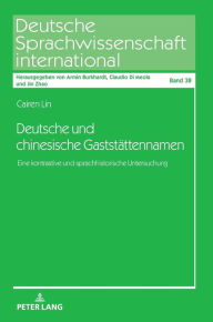 Title: Deutsche und chinesische Gaststaettennamen: Eine kontrastive und sprachhistorische Untersuchung, Author: Cairen Lin