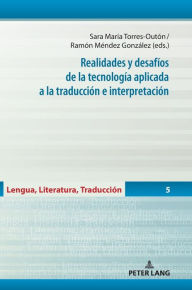 Title: Realidades y desafíos de la tecnología aplicada a la traducción e interpretación, Author: María del Carmen Balbuena Torezano