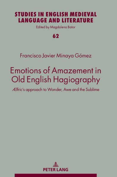 Emotions of Amazement in Old English Hagiography: Ælfric's approach to Wonder, Awe and the Sublime