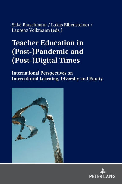 Teacher Education in (Post-)Pandemic and (Post-)Digital Times: International Perspectives on Intercultural Learning, Diversity and Equity