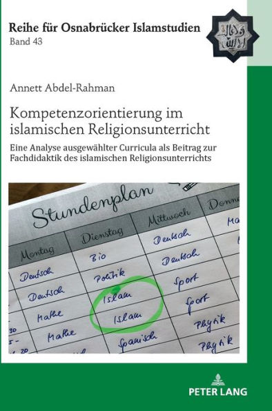 Kompetenzorientierung im islamischen Religionsunterricht: Eine Analyse ausgewaehlter Curricula als Beitrag zur Fachdidaktik des islamischen Religionsunterrichts
