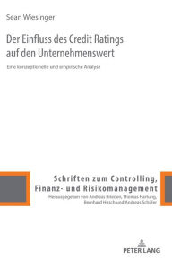 Title: Der Einfluss des Credit Ratings auf den Unternehmenswert: Eine konzeptionelle und empirische Analyse, Author: Sean Wiesinger