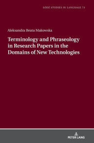 Title: Terminology and Phraseology in Research Papers in the Domains of New Technologies, Author: Aleksandra Beata Makowska