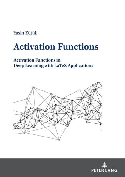 Activation Functions: Activation Functions in Deep Learning with LaTeX Applications