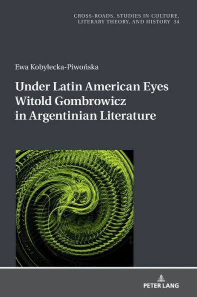 Under Latin American Eyes Witold Gombrowicz in Argentinian Literature