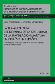 Title: La terminología del dominio de la seguridad de la navegación marítima en inglés y en español: Formalización ontológica a partir de recursos digitales y corpus especializados, Author: María Araceli Losey León