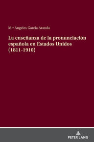 Title: La enseñanza de la pronunciación española en Estados Unidos (1811-1910), Author: M. Ángeles García Aranda