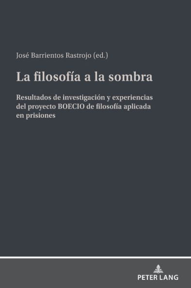 La filosofía a la sombra: Resultados de investigación y experiencias del proyecto BOECIO de filosofía aplicada en prisiones