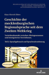 Title: Geschichte der mecklenburgischen Regionalsprache seit dem Zweiten Weltkrieg: Varietaetenkontakt zwischen Alteingesessenen und immigrierten Vertriebenen. Teil 2: Sprachgebrauch und Sprachwahrnehmung, Author: Klaas-Hinrich Ehlers