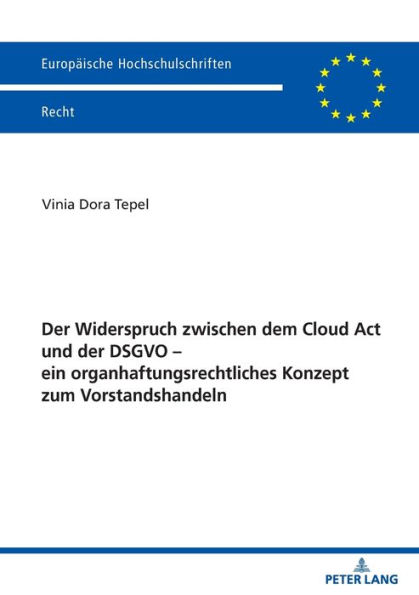 Der Widerspruch zwischen dem Cloud Act und der DSGVO - ein organhaftungsrechtliches Konzept zum Vorstandshandeln