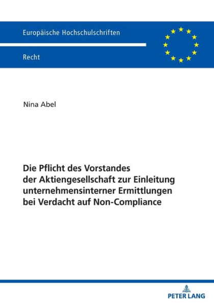 Die Pflicht des Vorstandes der Aktiengesellschaft zur Einleitung unternehmensinterner Ermittlungen bei Verdacht auf Non-Compliance