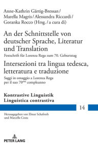 Title: An der Schnittstelle von deutscher Sprache, Literatur und Translation / Intersezioni tra lingua tedesca, letteratura e traduzione: Festschrift fuer Lorenza Rega zum 70. Geburtstag / Saggi in omaggio a Lorenza Rega per il suo 70mo compleanno, Author: Elmar Schafroth
