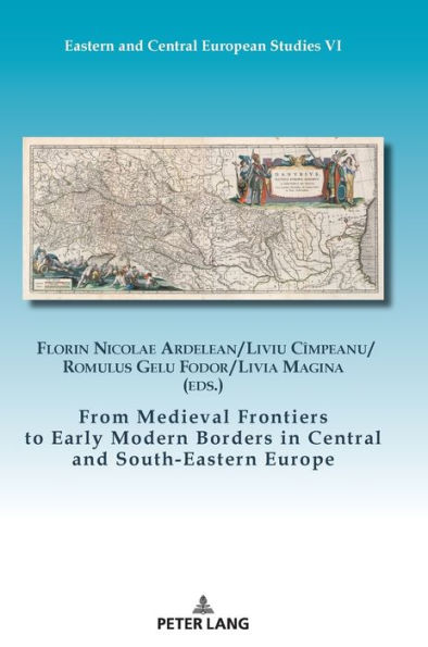 From Medieval Frontiers to Early Modern Borders in Central and South-Eastern Europe