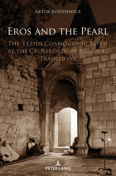 Eros and the Pearl: The Yezidi Cosmogonic Myth at the Crossroads of Mystical Traditions