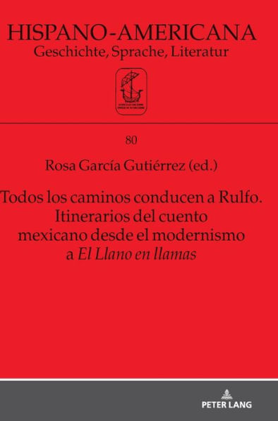 Todos los caminos conducen a Rulfo. Itinerarios del cuento mexicano desde el modernismo a El Llano en llamas