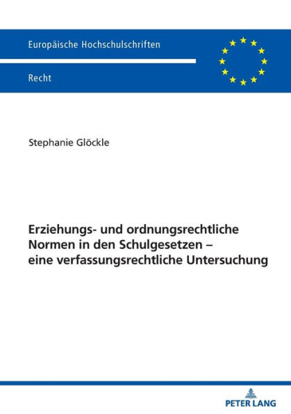 Erziehungs- und ordnungsrechtliche Normen in den Schulgesetzen - eine verfassungsrechtliche Untersuchung
