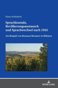 Title: Sprachkontakt, Bevoelkerungsaustausch und Sprachwechsel nach 1945: Am Beispiel von Braunau/Broumov in Boehmen, Author: Hana Svobodová