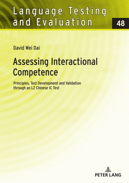 Assessing Interactional Competence: Principles, Test Development and Validation through an L2 Chinese IC Test