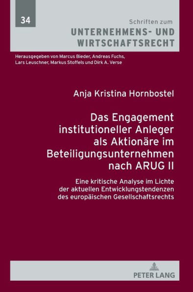 Das Engagement institutioneller Anleger als Aktionaere im Beteiligungsunternehmen nach ARUG II: Eine kritische Analyse im Lichte der aktuellen Entwicklungstendenzen des europaeischen Gesellschaftsrechts
