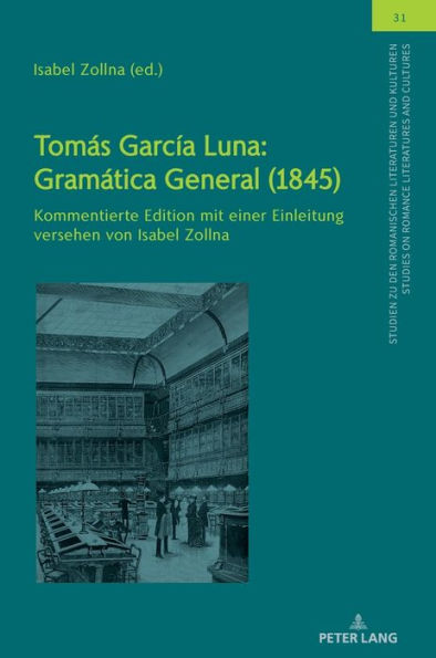 Tomás García Luna: Gramática General (1845): Kommentierte Edition mit einer Einleitung versehen von Isabel Zollna