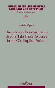 Title: Christian and Related Terms Used in Interlinear Glosses in the Old English Period, Author: Michiko Ogura