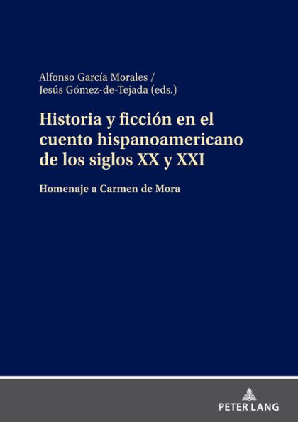 Historia y ficción en el cuento hispanoamericano de los siglos XX y XXI: Homenaje a Carmen de Mora