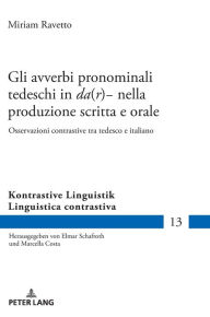 Title: Gli avverbi pronominali tedeschi in «da(r)-» nella produzione scritta e orale: Osservazioni contrastive tra tedesco e italiano, Author: Miriam Ravetto