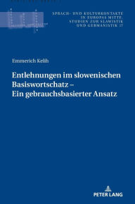 Title: Entlehnungen im slowenischen Basiswortschatz - ein gebrauchsbasierter Ansatz, Author: Emmerich Kelih