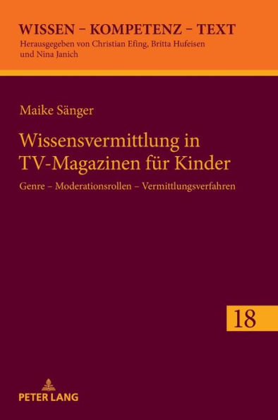 Wissensvermittlung in TV-Magazinen fuer Kinder: Genre - Moderationsrollen - Vermittlungsverfahren