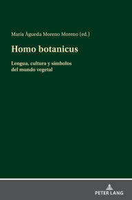 Title: Homo botanicus: Lengua, cultura y símbolos del mundo vegetal, Author: María Águeda Moreno Moreno