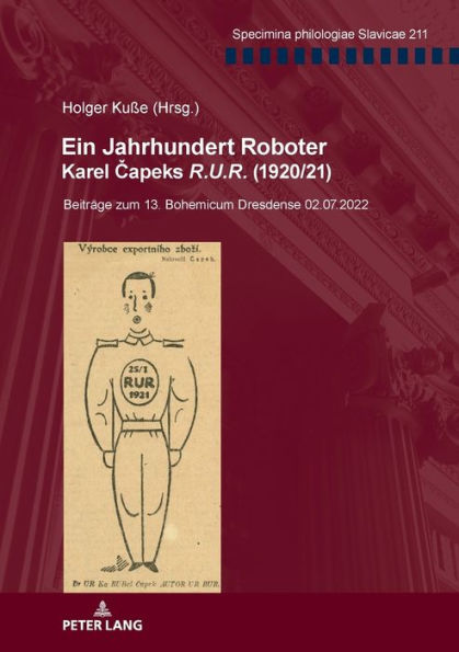 Ein Jahrhundert Roboter. Karel Capeks «R.U.R.» (1920/21): Beitraege zum 13. Bohemicum Dresdense 02.07.2022