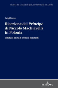 Title: Ricezione del Principe di Niccolò Machiavelli in Polonia: alla luce di studi critici e paratesti, Author: Luigi Bruno