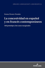 Title: La concesividad en español y en francés contemporáneos: Del prototipo a los casos marginales, Author: Emma Álvarez Prendes