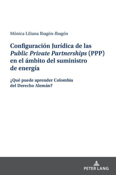 Configuración Jurídica de las Public Private Partnerships (PPP) en el ámbito del suministro de energía: ¿Qué puede aprender Colombia del Derecho Alemán?
